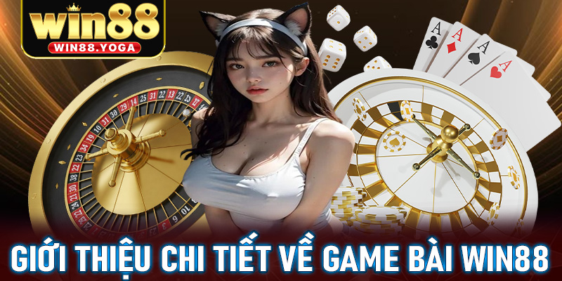 Giới thiệu chi tiết về sảnh đặt cược game bài win88