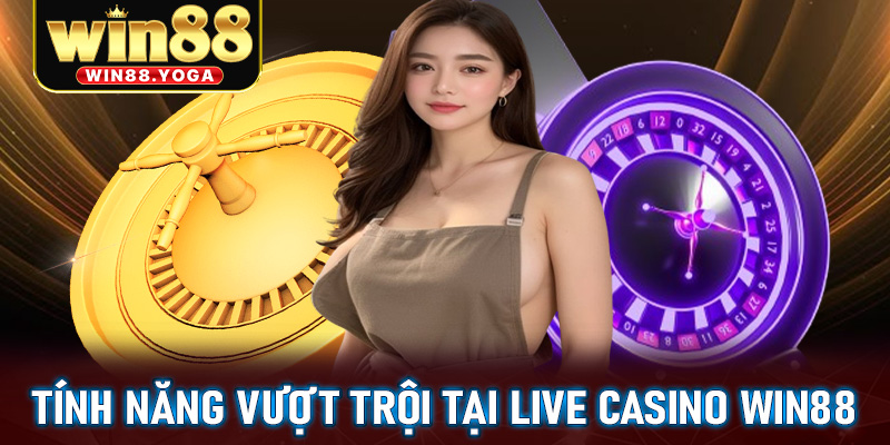 Các tính năng vượt trội mà chỉ có thể tìm thấy tại live casino win88