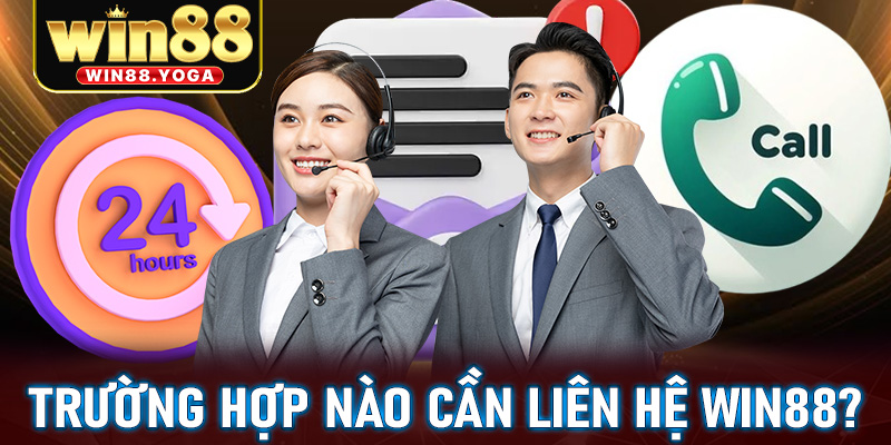 Người dùng cần liên hệ win88 để được hỗ trợ trong những trường hợp nào?