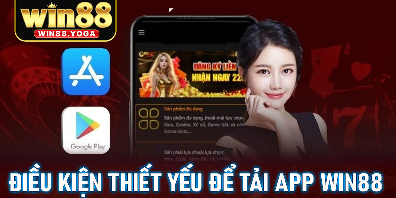 Một số điều kiện thiết yếu để tải app win88 thành công về trên thiết bị cá nhân