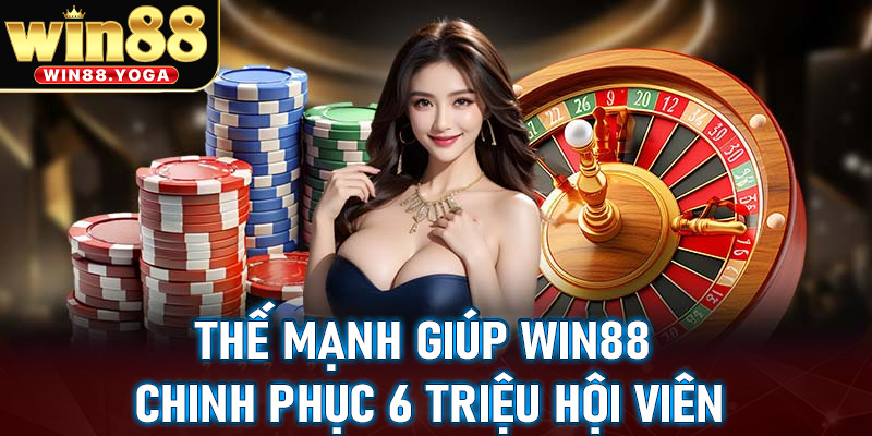 Giới thiệu win88 cùng những thế mạnh để chinh phục 6 triệu hội viên tham gia