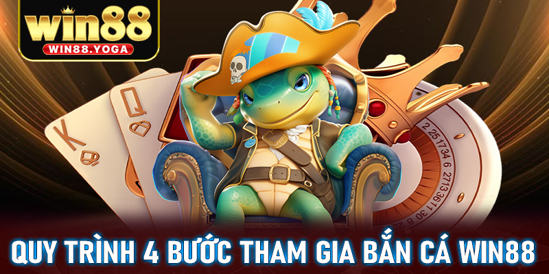 Cụ thể quy trình 4 bước đơn giản để tham gia bắn cá win88