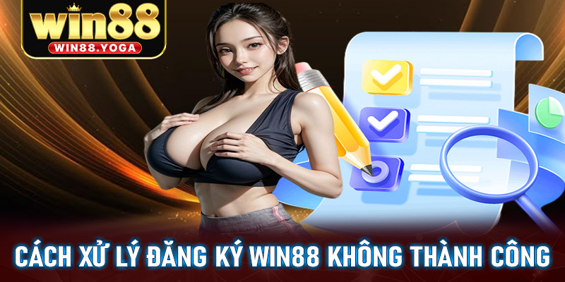 Hướng để xử lý nếu anh em đăng ký win88 không thành công