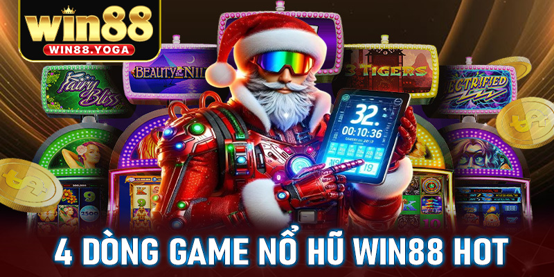 Cập nhật 4 dòng game nổ hũ win88 hot nhất thị trường