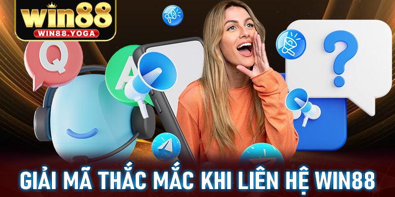 FAQ - Giải mã những thắc mắc thường gặp xuay quanh việc liên hệ win88